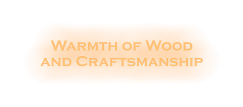 Warmth of Wood  and Craftsmanship